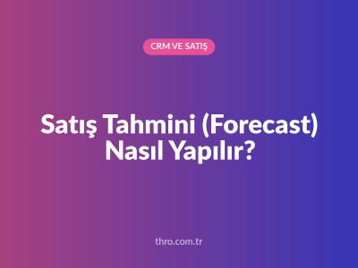 Satış Tahmini (Forecast) Nasıl Yapılır?