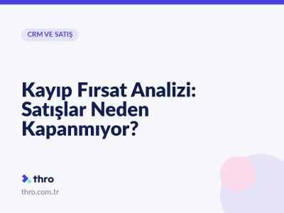 Kayıp Fırsat Analizi: Satışlar Neden Kapanmıyor?