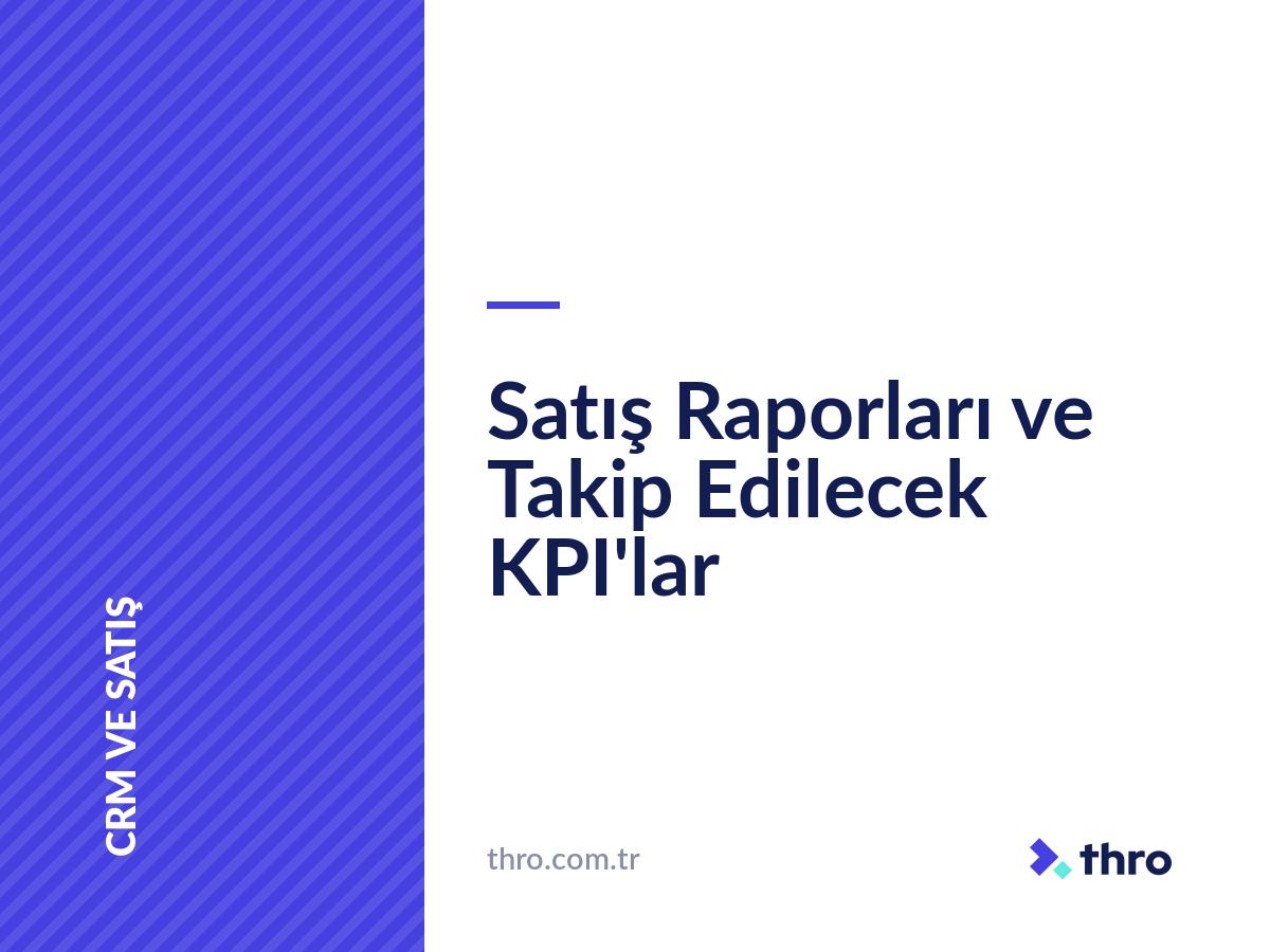 Satış Raporları ve Takip Edilecek KPI'lar