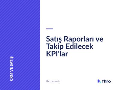 Satış Raporları ve Takip Edilecek KPI'lar