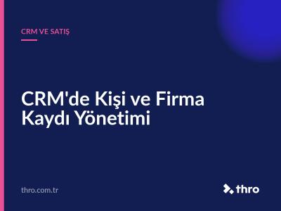 CRM'de Kişi ve Firma Kaydı Yönetimi