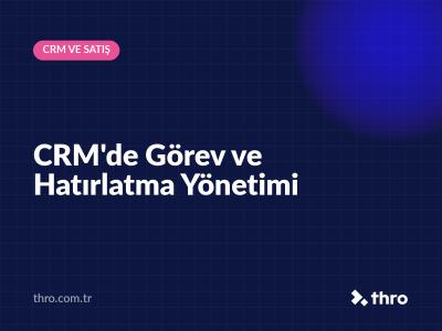 CRM'de Görev ve Hatırlatma Yönetimi