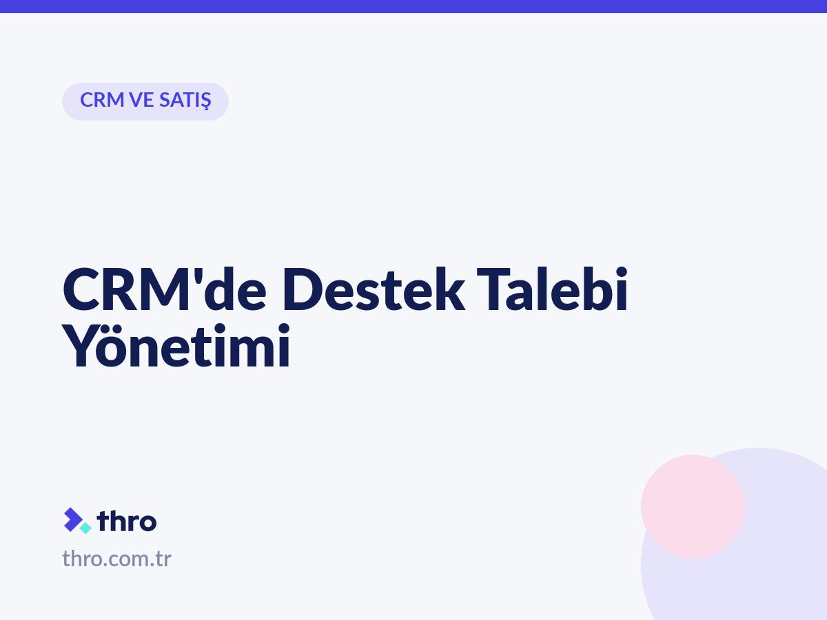 CRM'de Destek Talebi Yönetimi