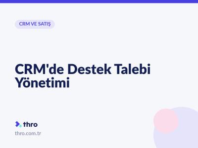 CRM'de Destek Talebi Yönetimi