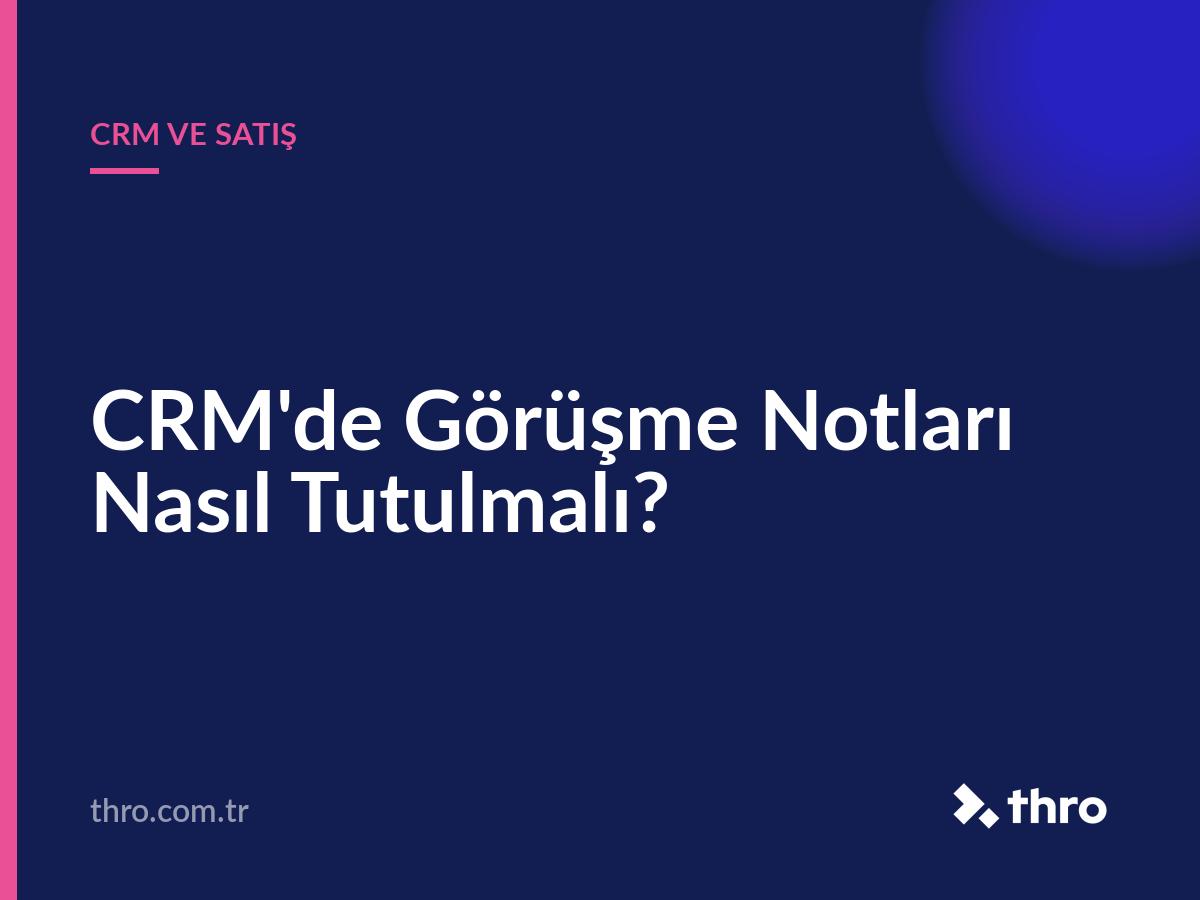 CRM'de Görüşme Notları Nasıl Tutulmalı?