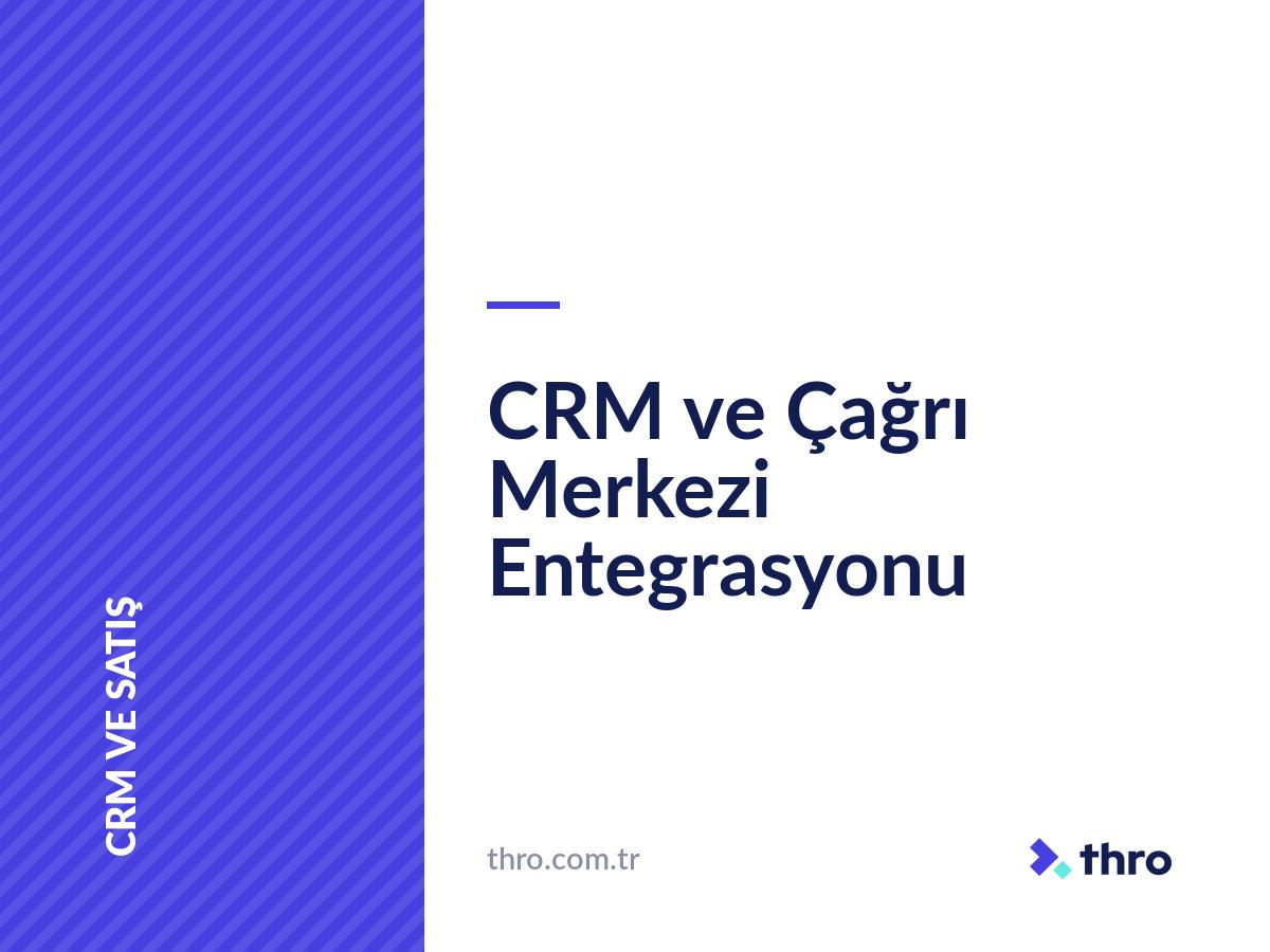 CRM ve Çağrı Merkezi Entegrasyonu
