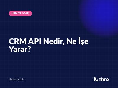 CRM API Nedir, Ne İşe Yarar?