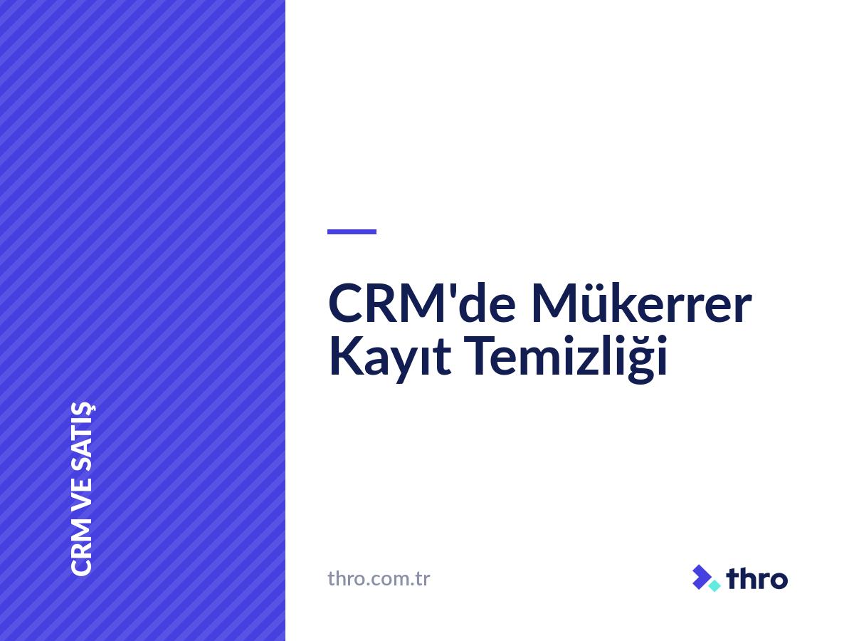 CRM'de Mükerrer Kayıt Temizliği
