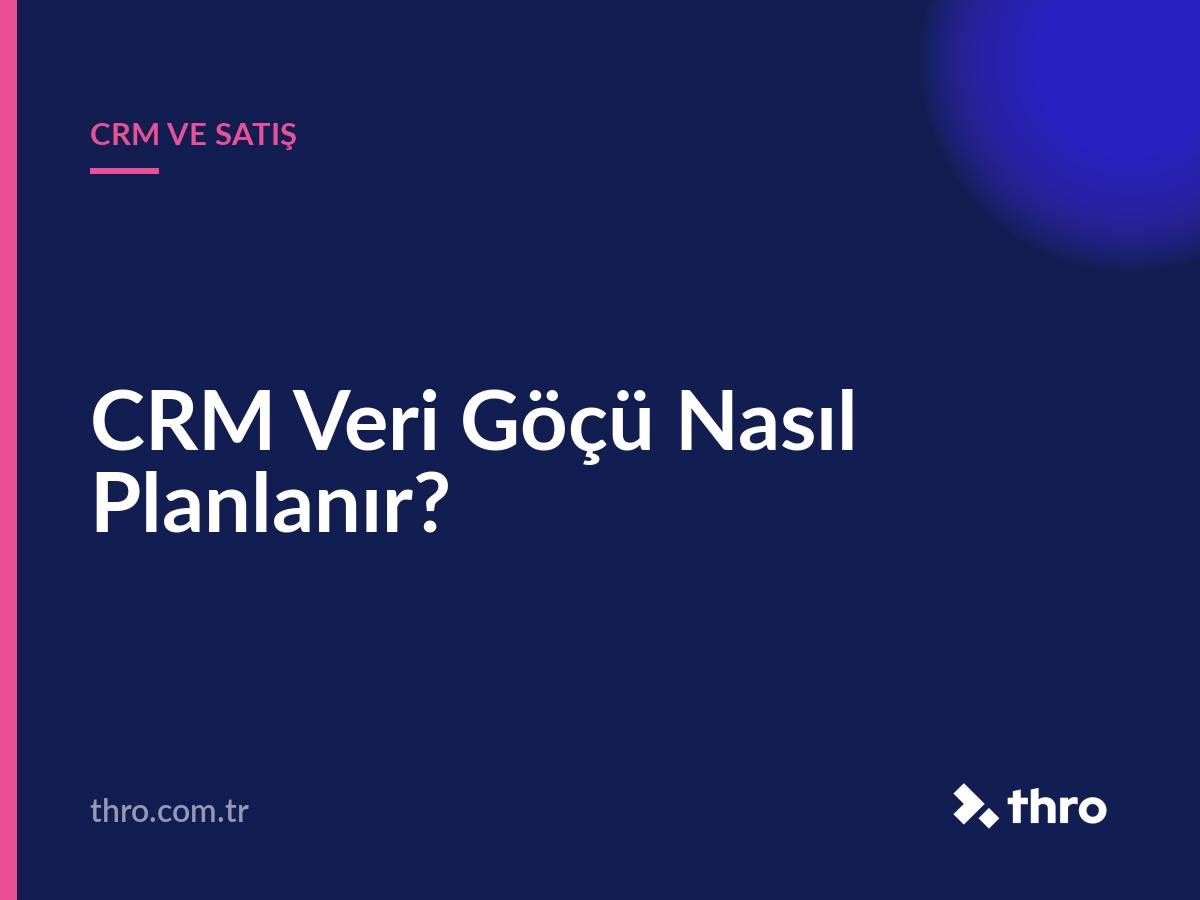 CRM Veri Göçü Nasıl Planlanır?