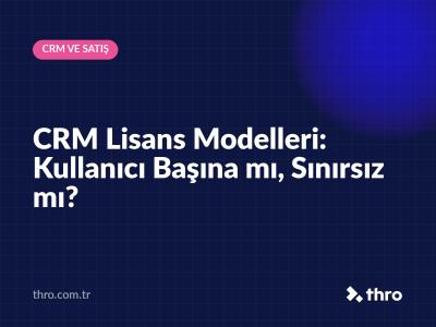 CRM Lisans Modelleri: Kullanıcı Başına mı, Sınırsız mı?