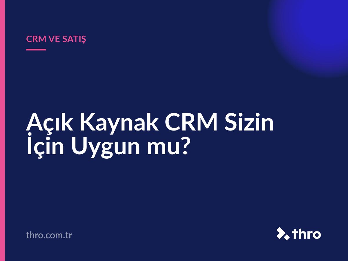 Açık Kaynak CRM Sizin İçin Uygun mu?