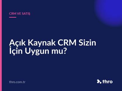 Açık Kaynak CRM Sizin İçin Uygun mu?