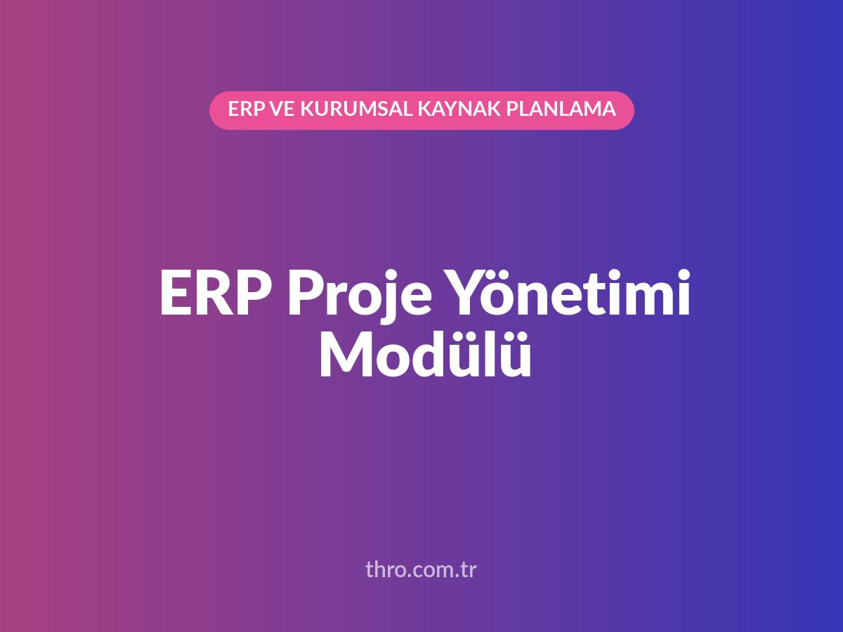 ERP Proje Yönetimi Modülü