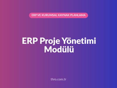 ERP Proje Yönetimi Modülü
