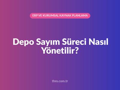 Depo Sayım Süreci Nasıl Yönetilir?