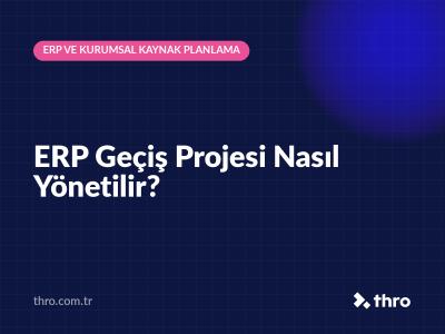 ERP Geçiş Projesi Nasıl Yönetilir?
