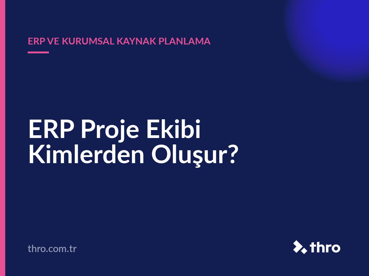 ERP Proje Ekibi Kimlerden Oluşur?