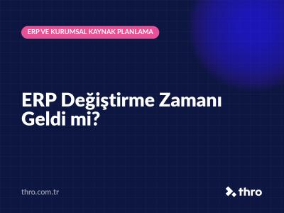 ERP Değiştirme Zamanı Geldi mi?