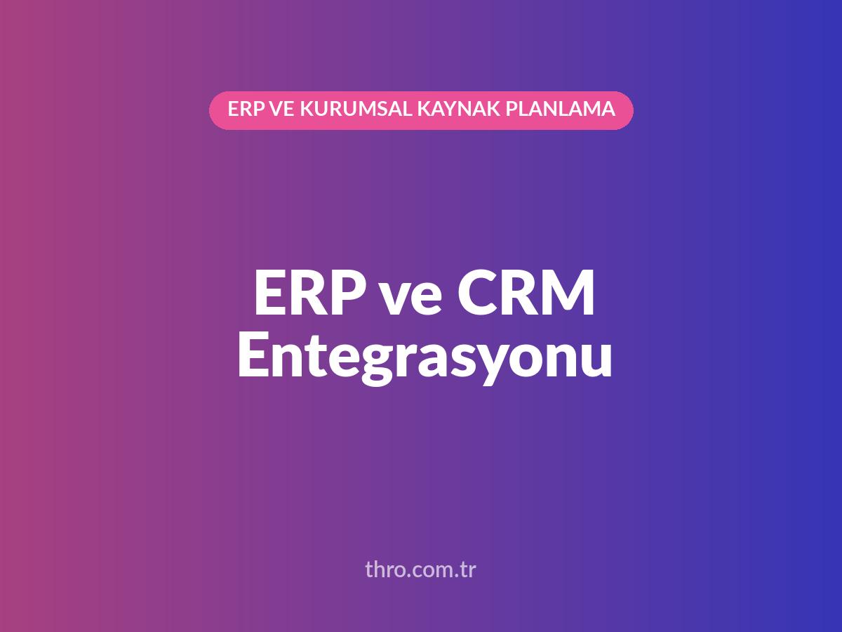 ERP ve CRM Entegrasyonu