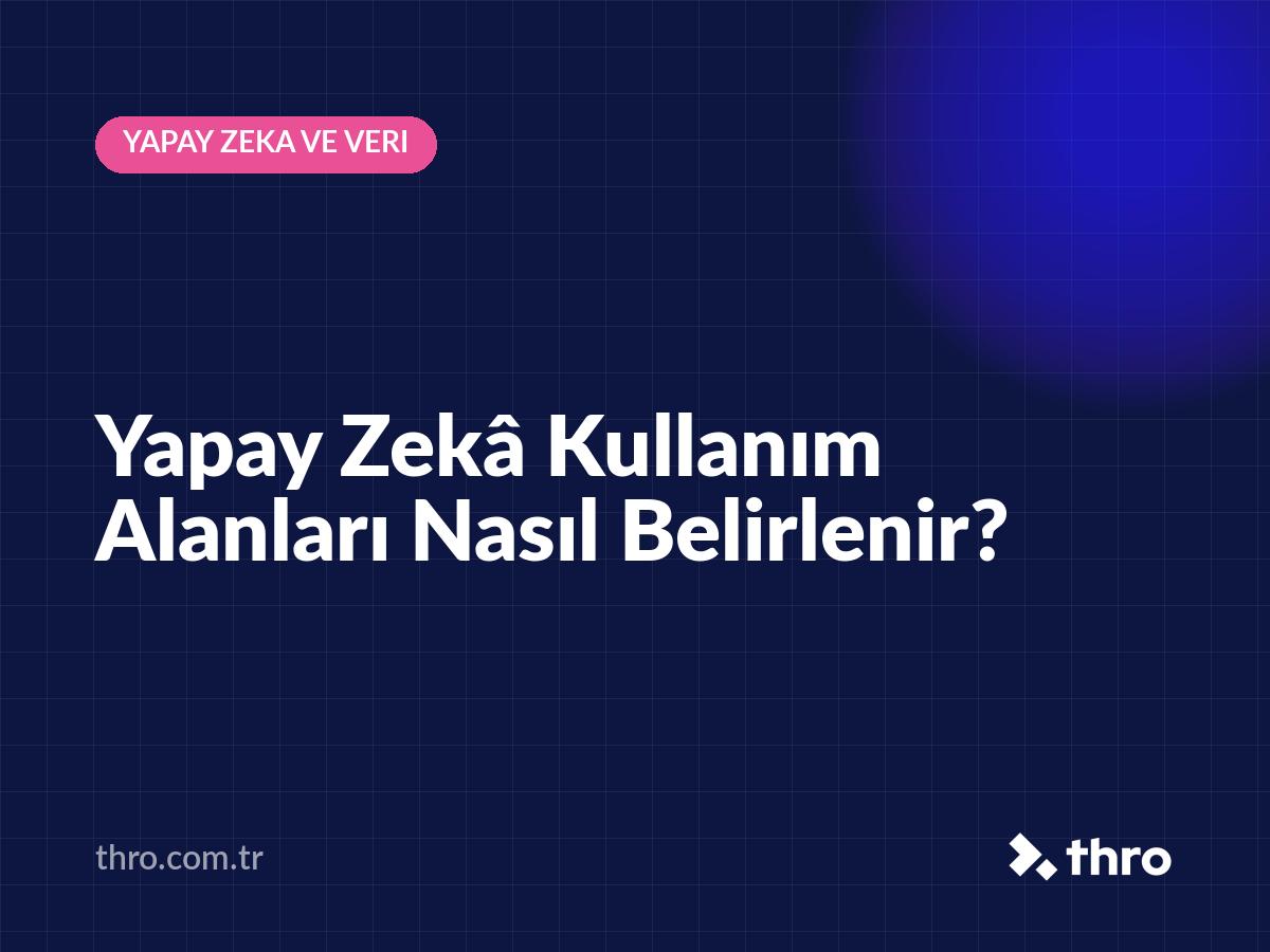 Yapay Zekâ Kullanım Alanları Nasıl Belirlenir?