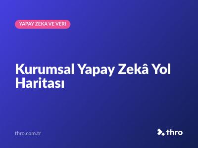 Kurumsal Yapay Zekâ Yol Haritası