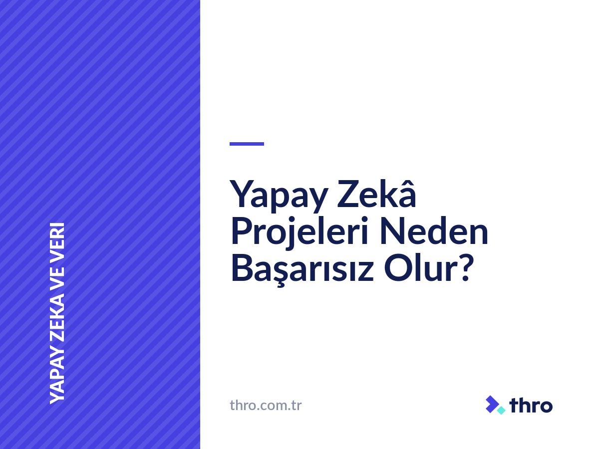 Yapay Zekâ Projeleri Neden Başarısız Olur?