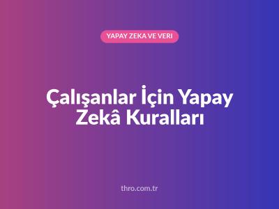 Çalışanlar İçin Yapay Zekâ Kuralları