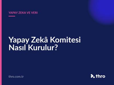 Yapay Zekâ Komitesi Nasıl Kurulur?