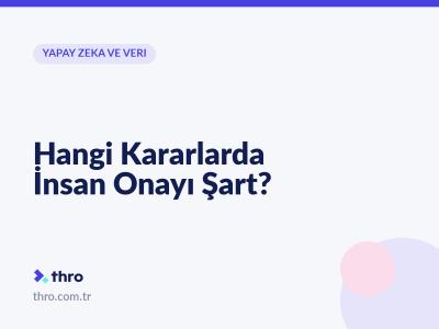 Hangi Kararlarda İnsan Onayı Şart?