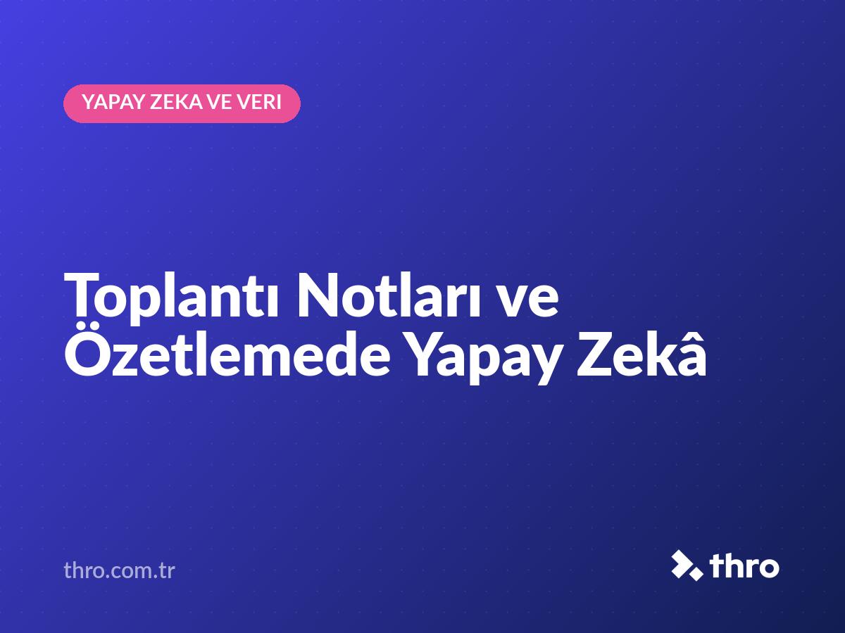 Toplantı Notları ve Özetlemede Yapay Zekâ