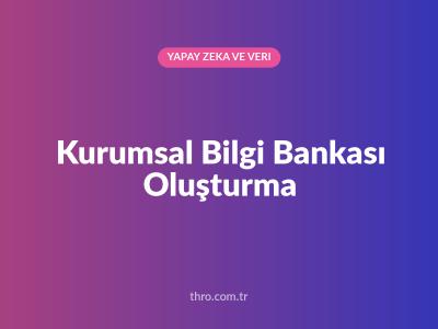 Kurumsal Bilgi Bankası Oluşturma