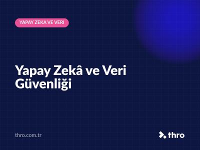 Yapay Zekâ ve Veri Güvenliği