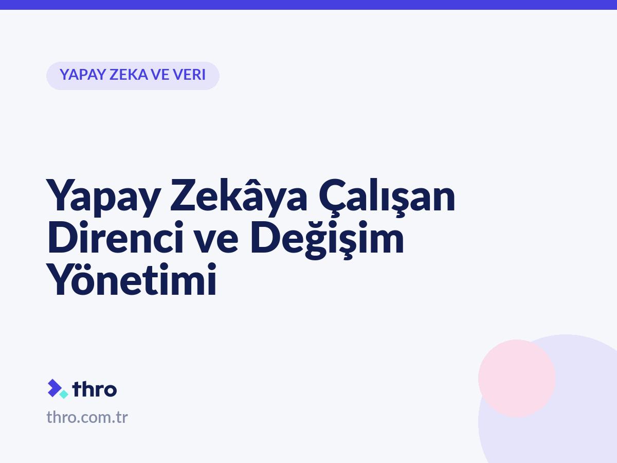 Yapay Zekâya Çalışan Direnci ve Değişim Yönetimi