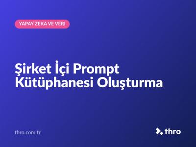 Şirket İçi Prompt Kütüphanesi Oluşturma