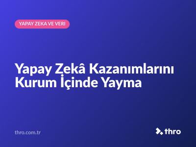 Yapay Zekâ Kazanımlarını Kurum İçinde Yayma