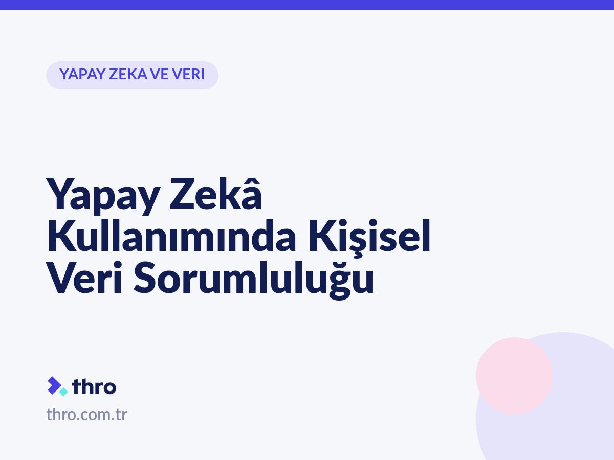 Yapay Zekâ Kullanımında Kişisel Veri Sorumluluğu
