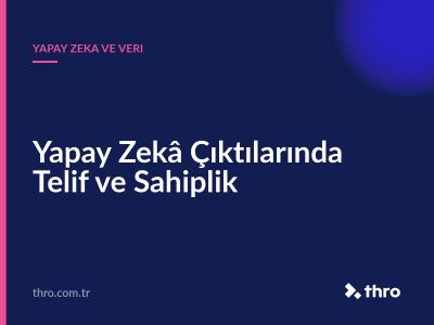Yapay Zekâ Çıktılarında Telif ve Sahiplik