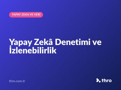 Yapay Zekâ Denetimi ve İzlenebilirlik
