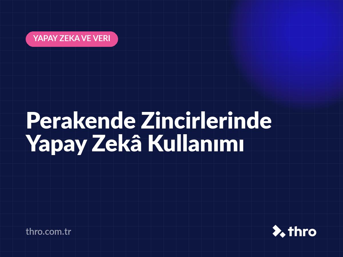 Perakende Zincirlerinde Yapay Zekâ Kullanımı