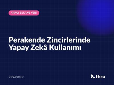 Perakende Zincirlerinde Yapay Zekâ Kullanımı
