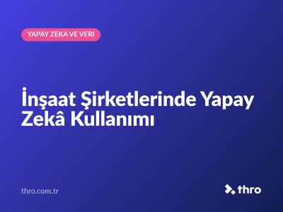 İnşaat Şirketlerinde Yapay Zekâ Kullanımı