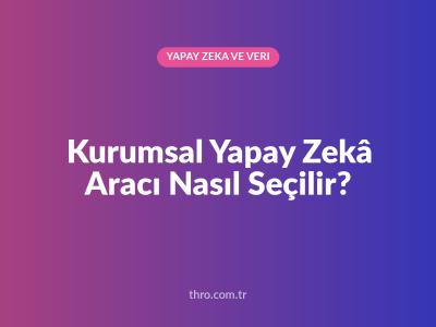 Kurumsal Yapay Zekâ Aracı Nasıl Seçilir?
