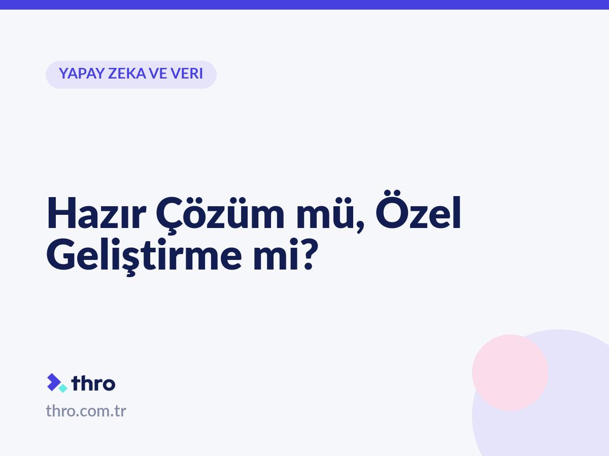 Hazır Çözüm mü, Özel Geliştirme mi?