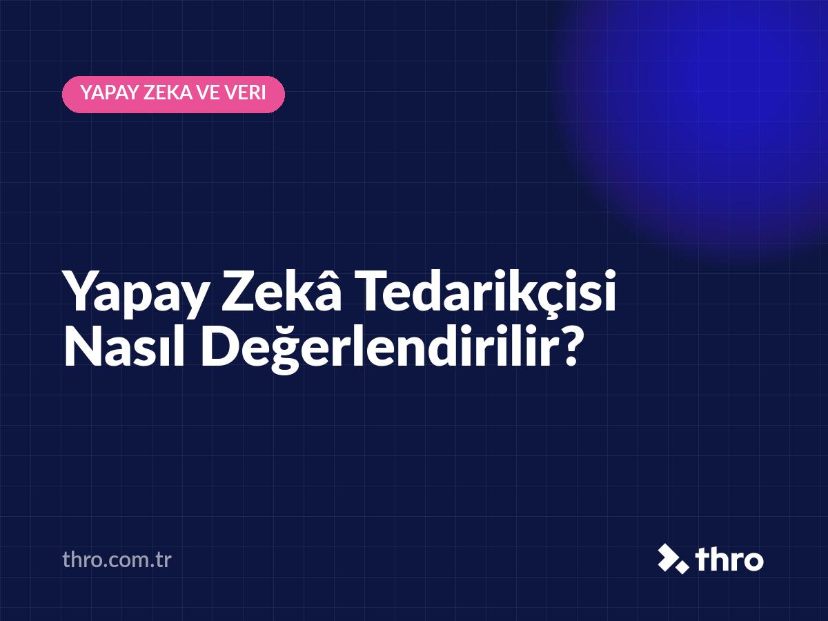 Yapay Zekâ Tedarikçisi Nasıl Değerlendirilir?