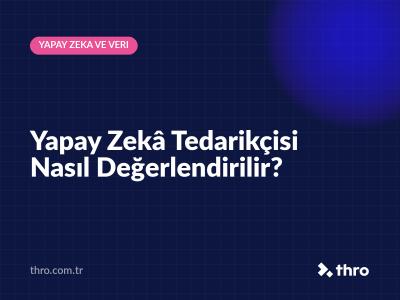 Yapay Zekâ Tedarikçisi Nasıl Değerlendirilir?