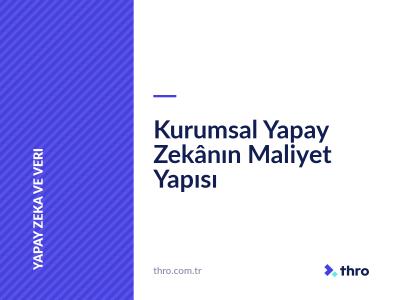 Kurumsal Yapay Zekânın Maliyet Yapısı