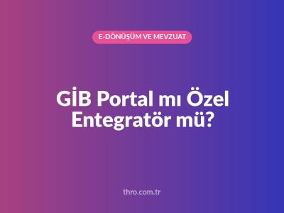 GİB Portal mı Özel Entegratör mü?