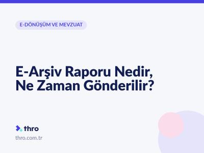 E-Arşiv Raporu Nedir, Ne Zaman Gönderilir?