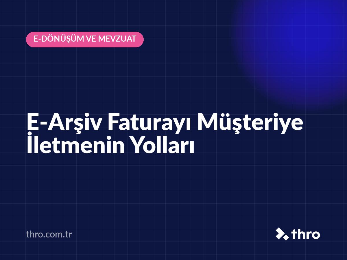 E-Arşiv Faturayı Müşteriye İletmenin Yolları