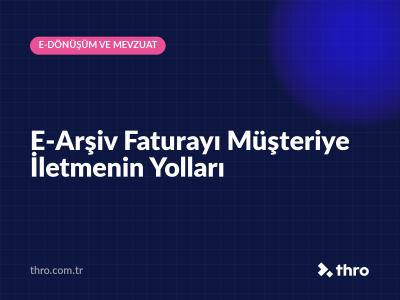 E-Arşiv Faturayı Müşteriye İletmenin Yolları